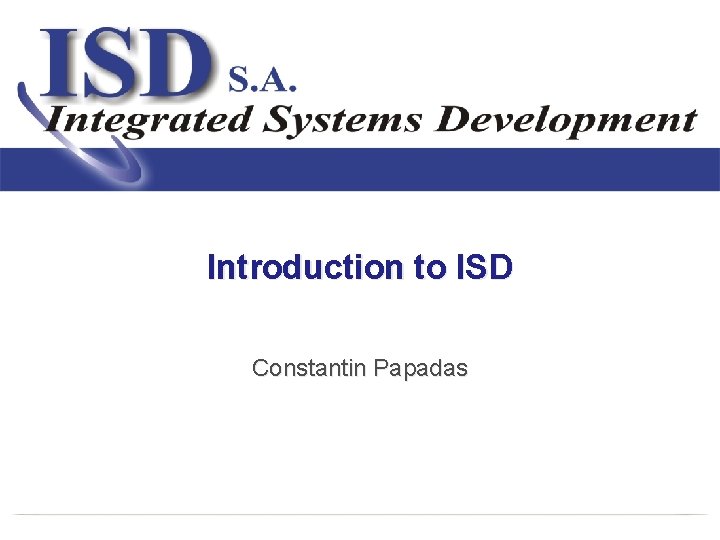 Introduction to ISD Constantin Papadas 