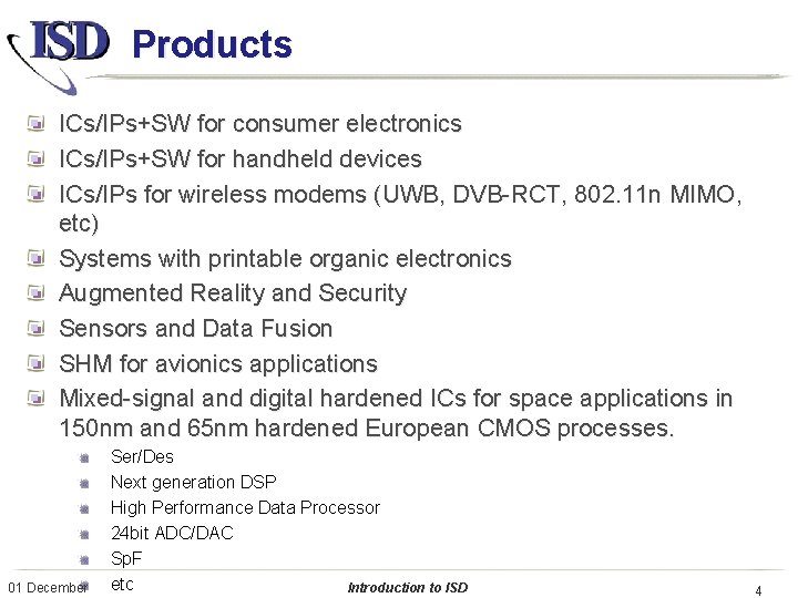 Products ICs/IPs+SW for consumer electronics ICs/IPs+SW for handheld devices ICs/IPs for wireless modems (UWB,