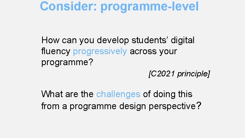 Consider: programme-level How can you develop students’ digital fluency progressively across your programme? [C