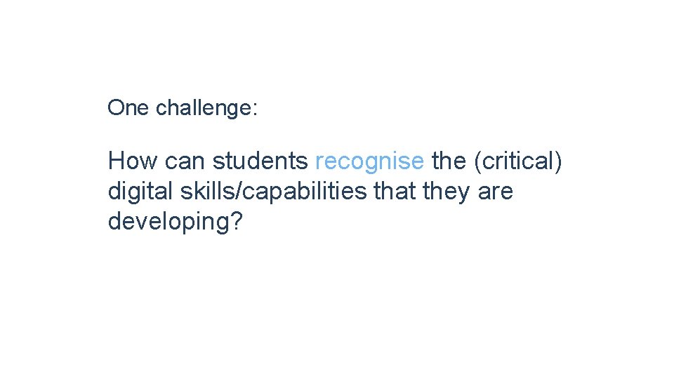 One challenge: How can students recognise the (critical) digital skills/capabilities that they are developing?