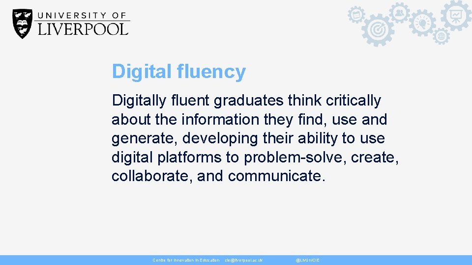 Digital fluency Digitally fluent graduates think critically about the information they find, use and