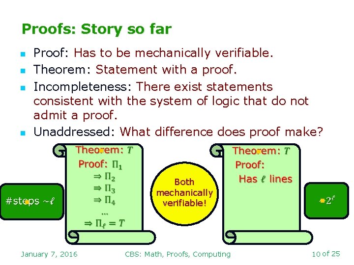 Proofs: Story so far n n Proof: Has to be mechanically verifiable. Theorem: Statement