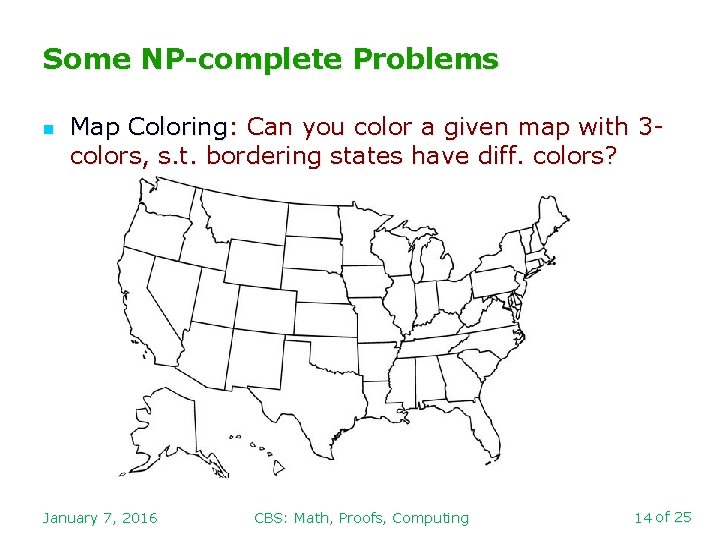 Some NP-complete Problems n Map Coloring: Can you color a given map with 3