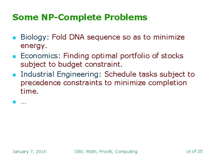 Some NP-Complete Problems n n Biology: Fold DNA sequence so as to minimize energy.