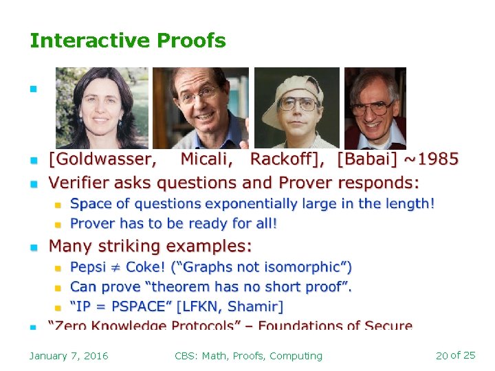 Interactive Proofs n January 7, 2016 CBS: Math, Proofs, Computing 20 of 25 