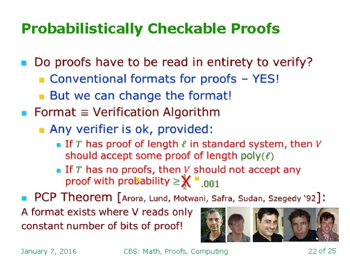 Probabilistically Checkable Proofs n n January 7, 2016 n CBS: Math, Proofs, Computing 22