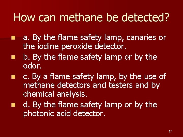 How can methane be detected? n n a. By the flame safety lamp, canaries