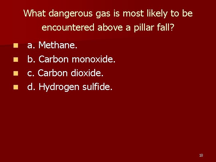 What dangerous gas is most likely to be encountered above a pillar fall? n