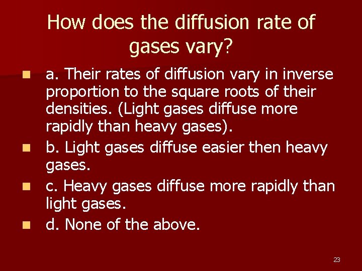 How does the diffusion rate of gases vary? a. Their rates of diffusion vary