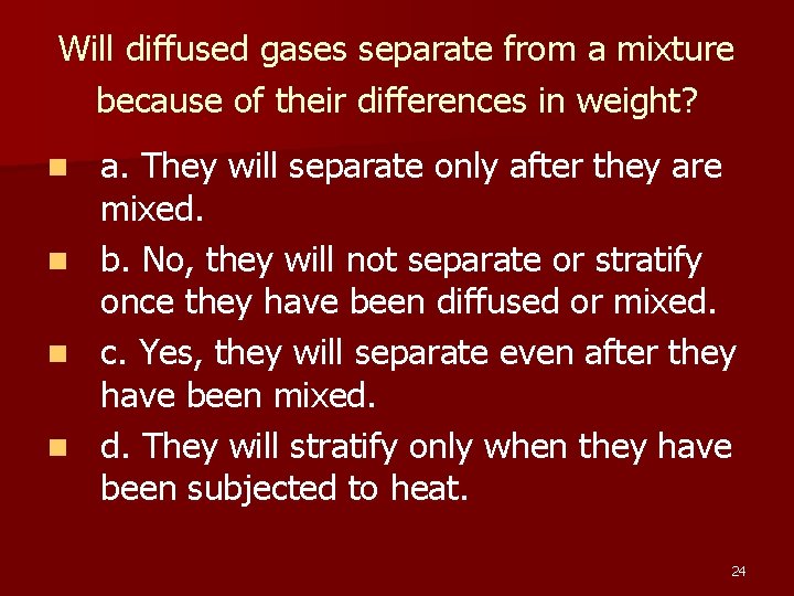 Will diffused gases separate from a mixture because of their differences in weight? a.