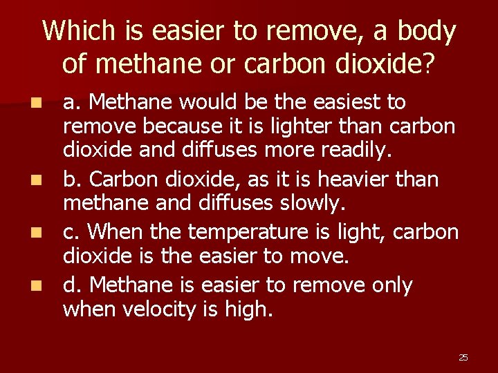 Which is easier to remove, a body of methane or carbon dioxide? n n