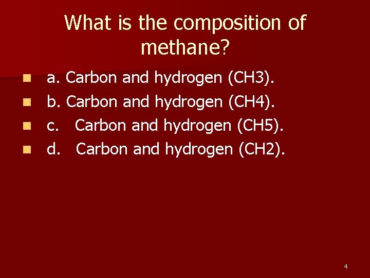 What is the composition of methane? n n a. Carbon and hydrogen (CH 3).