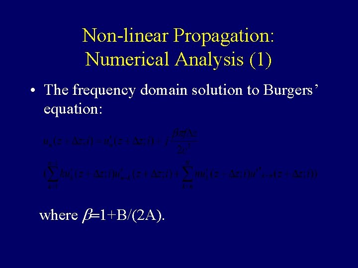 Non-linear Propagation: Numerical Analysis (1) • The frequency domain solution to Burgers’ equation: where