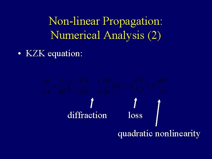 Non-linear Propagation: Numerical Analysis (2) • KZK equation: diffraction loss quadratic nonlinearity Non-linear Propagation: Numerical Analysis (2) • KZK equation: diffraction loss quadratic nonlinearity
