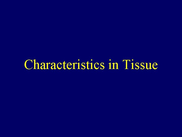 Characteristics in Tissue 