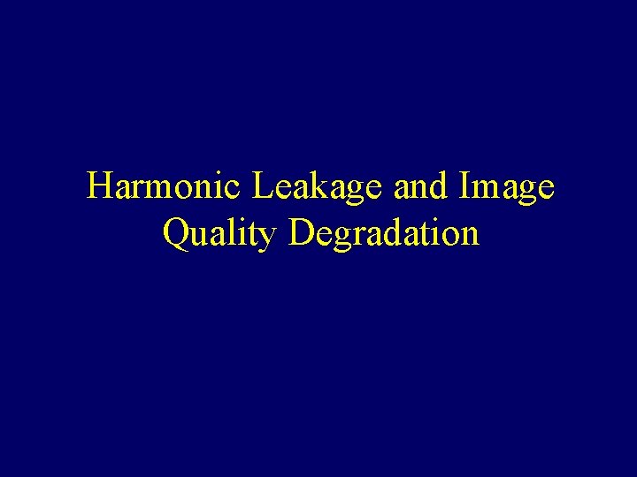 Harmonic Leakage and Image Quality Degradation 