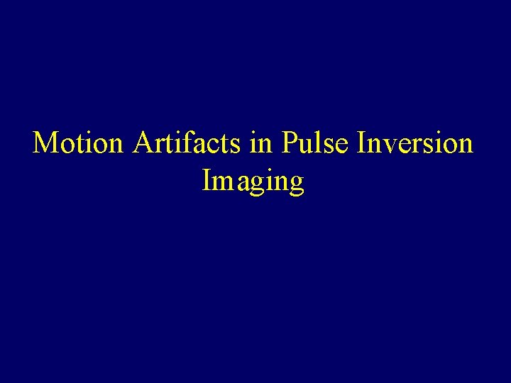 Motion Artifacts in Pulse Inversion Imaging Motion Artifacts in Pulse Inversion Imaging