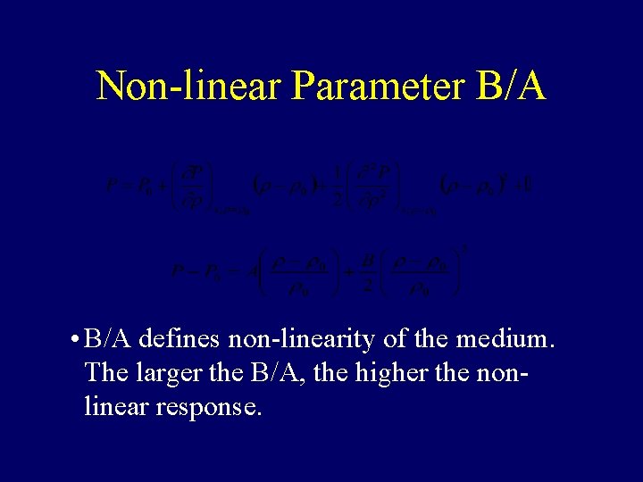 Non-linear Parameter B/A • B/A defines non-linearity of the medium. The larger the B/A, Non-linear Parameter B/A • B/A defines non-linearity of the medium. The larger the B/A,