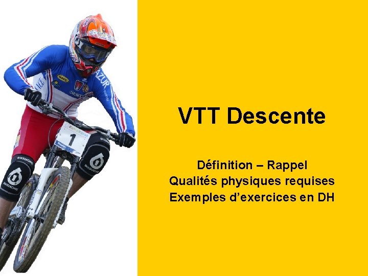 VTT Descente Définition – Rappel Qualités physiques requises Exemples d’exercices en DH 