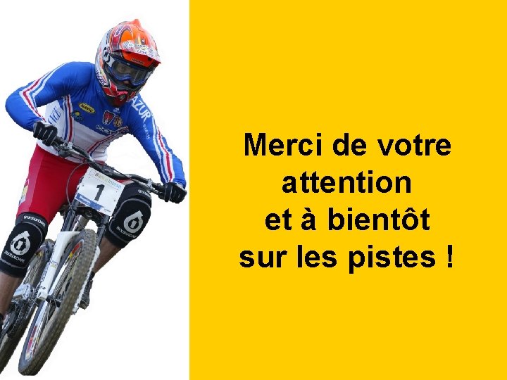 Merci de votre attention et à bientôt sur les pistes ! 