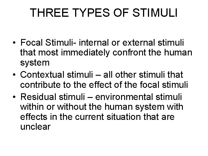 THREE TYPES OF STIMULI • Focal Stimuli- internal or external stimuli that most immediately