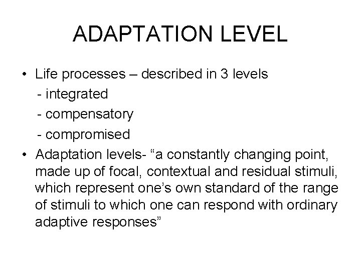 ADAPTATION LEVEL • Life processes – described in 3 levels - integrated - compensatory