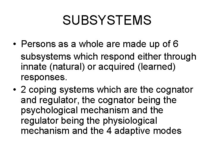 SUBSYSTEMS • Persons as a whole are made up of 6 subsystems which respond