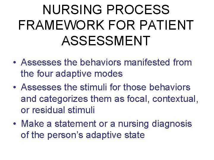 NURSING PROCESS FRAMEWORK FOR PATIENT ASSESSMENT • Assesses the behaviors manifested from the four