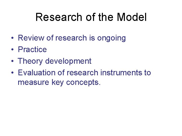 Research of the Model • • Review of research is ongoing Practice Theory development