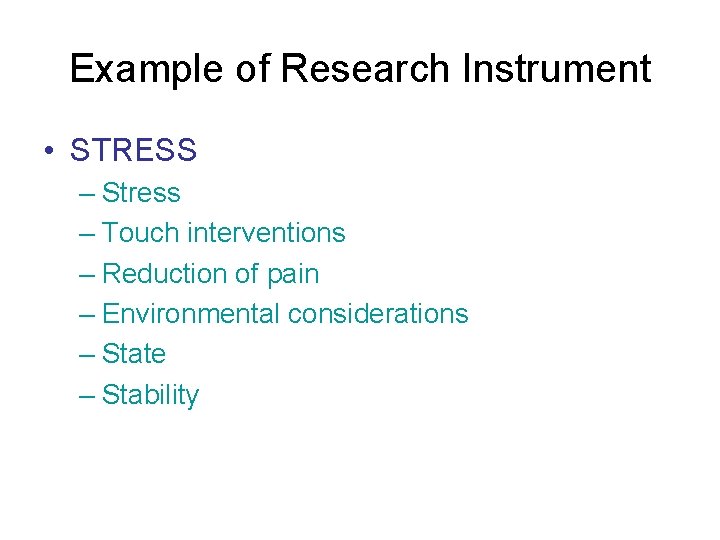 Example of Research Instrument • STRESS – Stress – Touch interventions – Reduction of