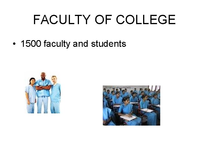 FACULTY OF COLLEGE • 1500 faculty and students 