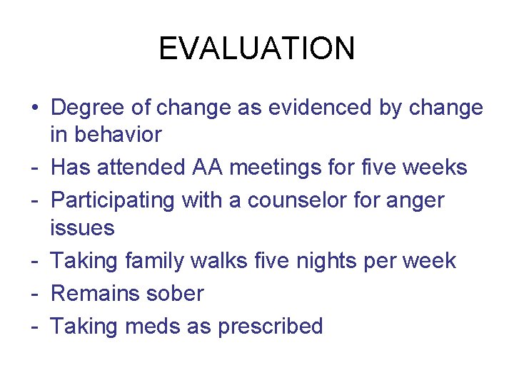 EVALUATION • Degree of change as evidenced by change in behavior - Has attended