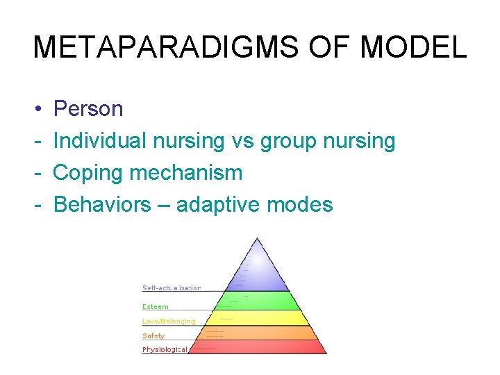 METAPARADIGMS OF MODEL • - Person Individual nursing vs group nursing Coping mechanism Behaviors