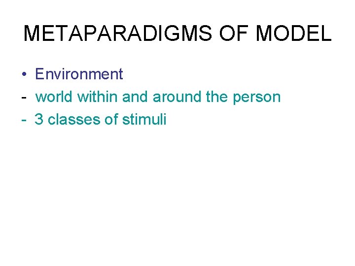 METAPARADIGMS OF MODEL • Environment - world within and around the person - 3