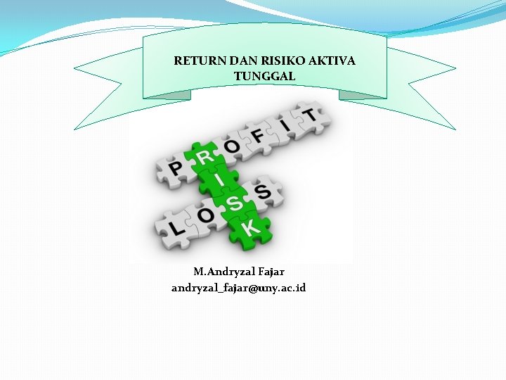 RETURN DAN RISIKO AKTIVA TUNGGAL M. Andryzal Fajar andryzal_fajar@uny. ac. id 