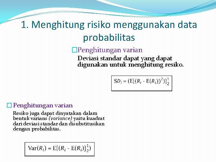 1. Menghitung risiko menggunakan data probabilitas �Penghitungan varian Deviasi standar dapat yang dapat digunakan