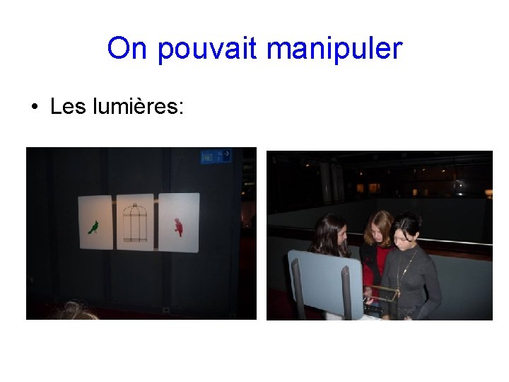 On pouvait manipuler • Les lumières: 