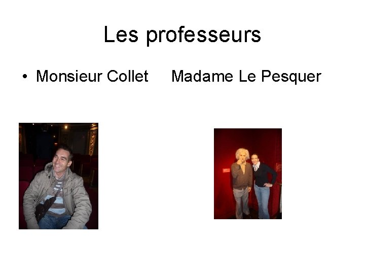 Les professeurs • Monsieur Collet Madame Le Pesquer 