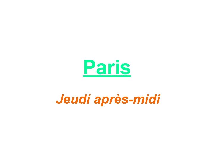 Paris Jeudi après-midi 