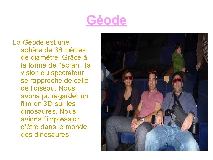 Géode La Géode est une sphère de 36 mètres de diamètre. Grâce à la