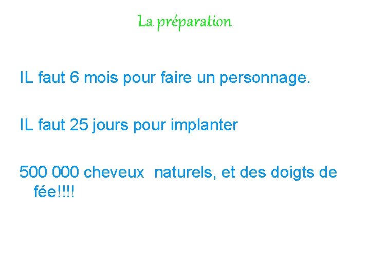 La préparation IL faut 6 mois pour faire un personnage. IL faut 25 jours