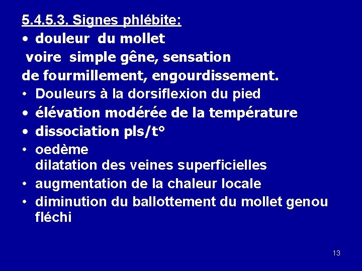5. 4. 5. 3. Signes phlébite: • douleur du mollet voire simple gêne, sensation