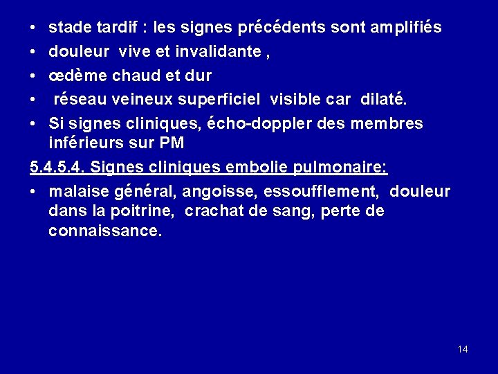  • • • stade tardif : les signes précédents sont amplifiés douleur vive