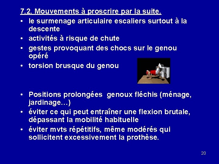 7. 2. Mouvements à proscrire par la suite. • le surmenage articulaire escaliers surtout