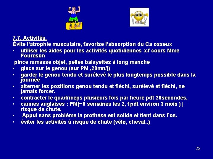 7. 7. Activités. Évite l’atrophie musculaire, favorise l’absorption du Ca osseux • utiliser les