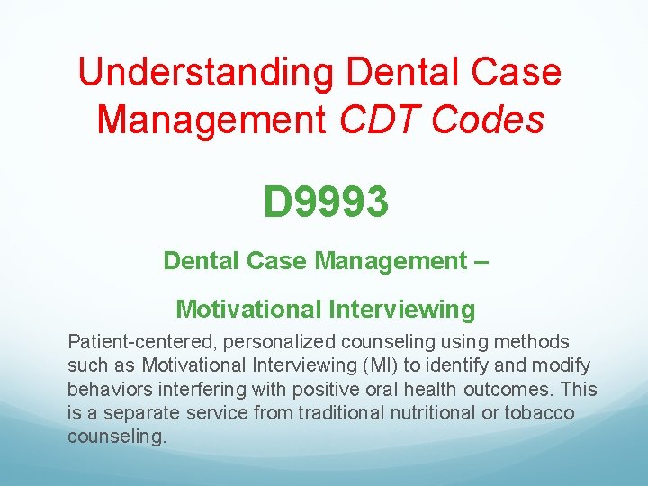 Understanding Dental Case Management CDT Codes D 9993 Dental Case Management – Motivational Interviewing