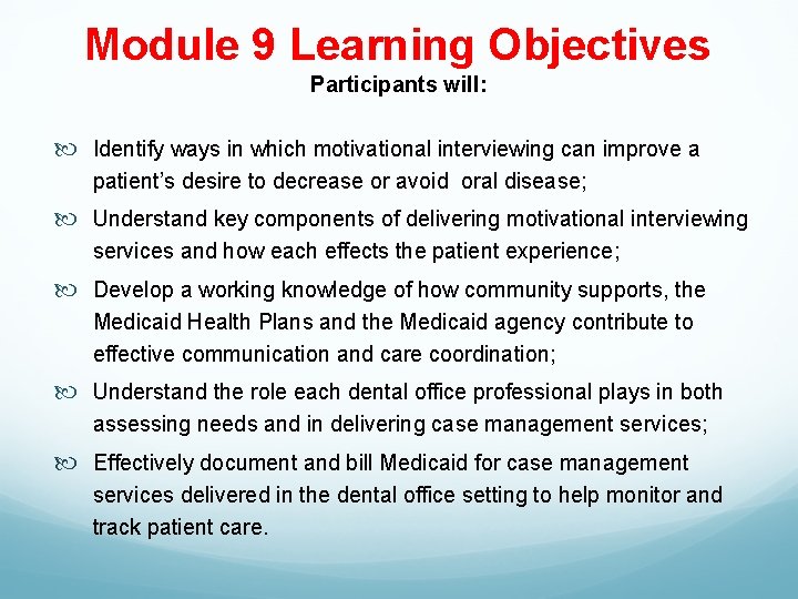 Module 9 Learning Objectives Participants will: Identify ways in which motivational interviewing can improve