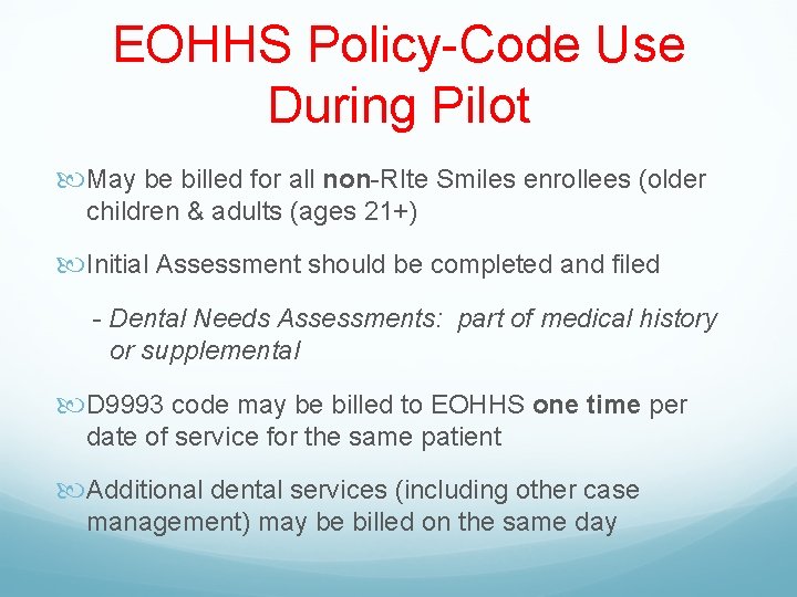 EOHHS Policy-Code Use During Pilot May be billed for all non-RIte Smiles enrollees (older