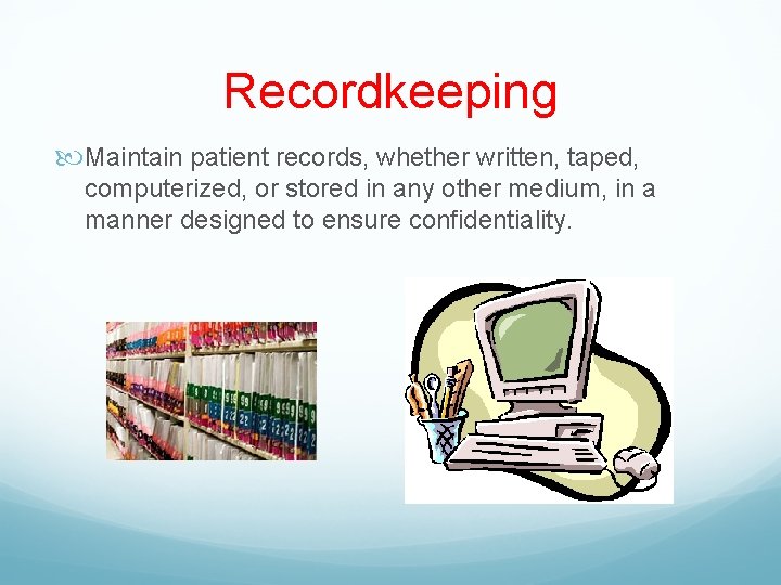 Recordkeeping Maintain patient records, whether written, taped, computerized, or stored in any other medium,