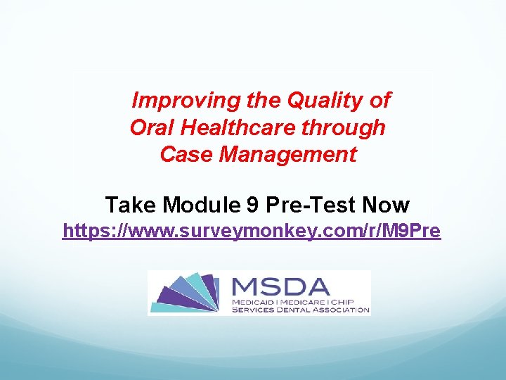 Improving the Quality of Oral Healthcare through Case Management Take Module 9 Pre-Test Now